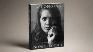 Sonia Gandhi’s autobiography ‘Belonging’ will trace a journey that began in Italy, took