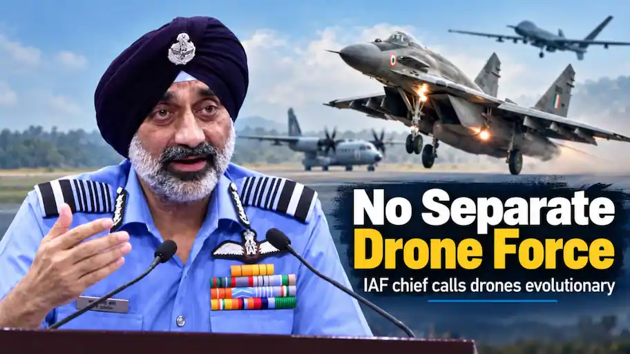 Indian Air Force chief Air Chief Marshal AP Singh has ruled out creating a separate drone force